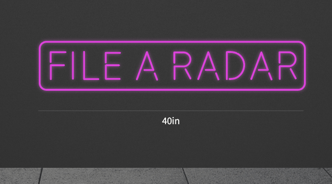 "FILE A RADAR" 40Inch wide x 7Inch tall customized led neon sign inquiry