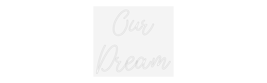 Design Your Own Sign Our
Dream