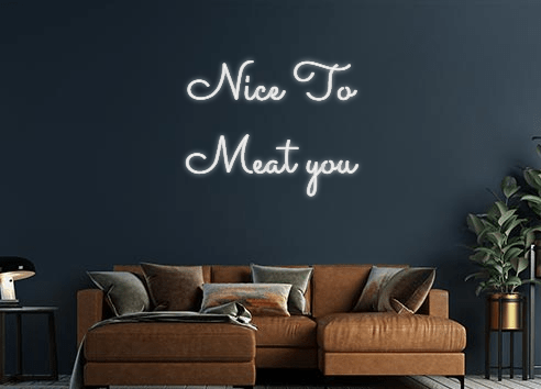 Design Your Own Sign Nice To
Meat...