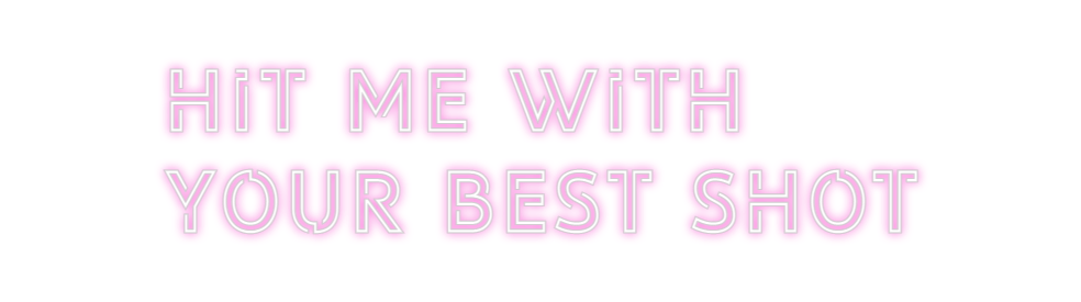 Design Your Own Sign hit me with
...