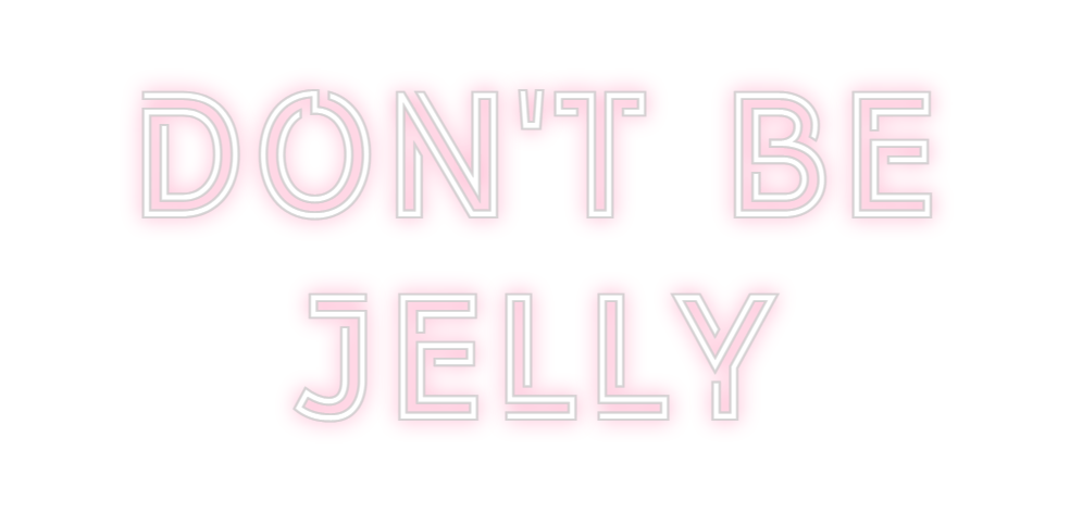 Design Your Own Sign Don't be
Jelly