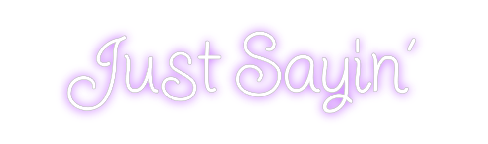 Design Your Own Sign Just Sayin’