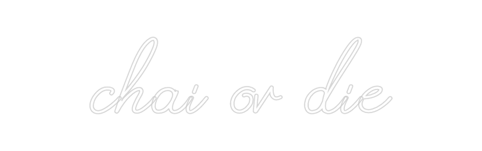 Design Your Own Sign chai or die