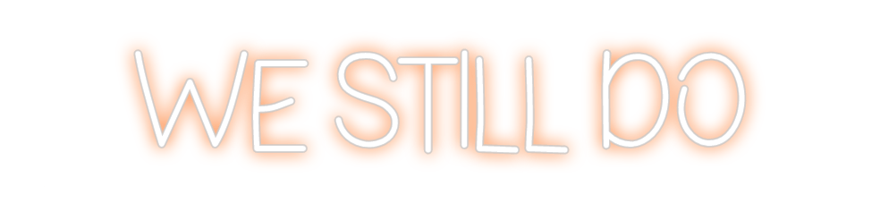 Design Your Own Sign We Still Do