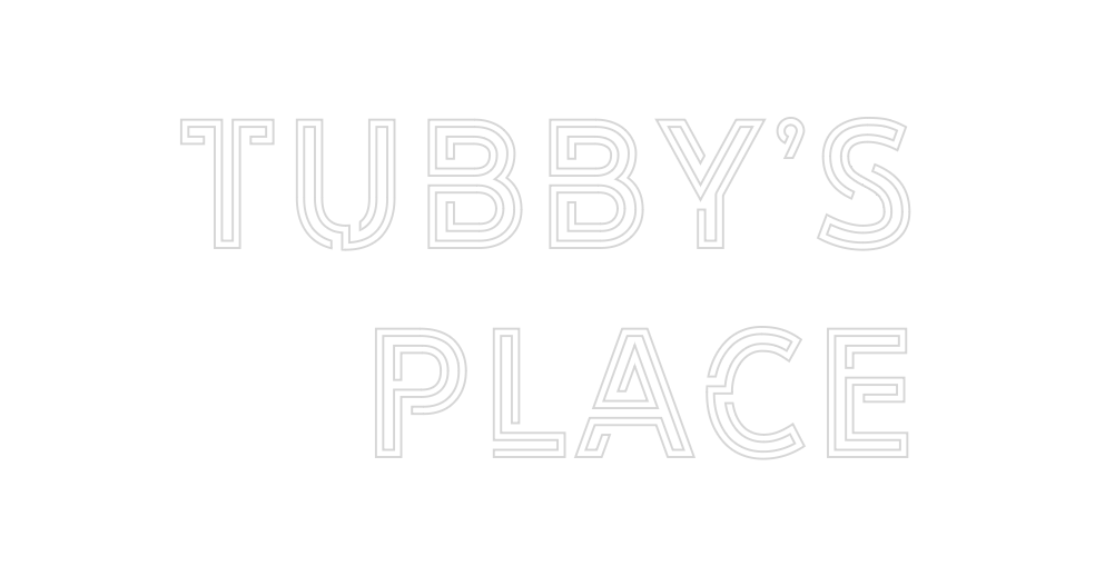 Design Your Own Sign TUBBY’S
PLACE