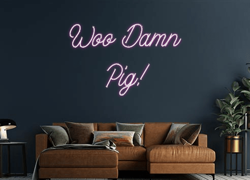 Design Your Own Sign Woo Damn
Pig!