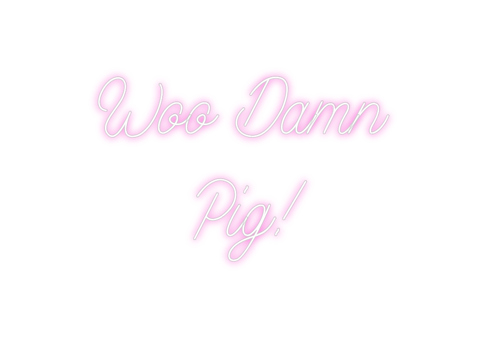 Design Your Own Sign Woo Damn
Pig!