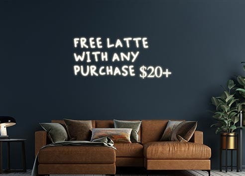Design Your Own Sign FREE LATTE
W...