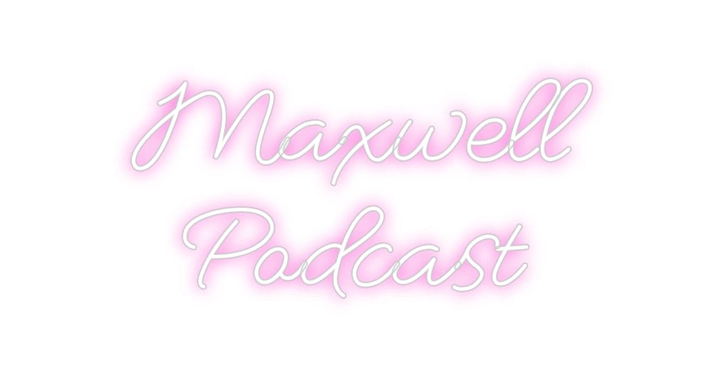 Design Your Own Sign Maxwell
Podc...