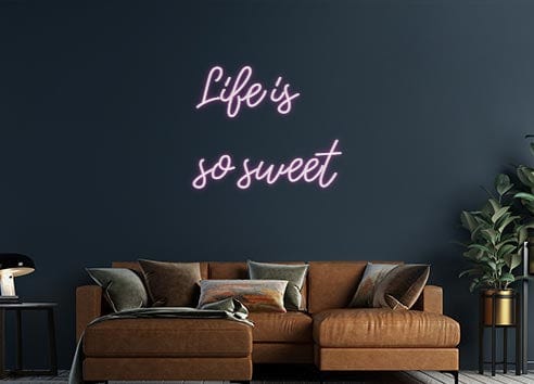 Design Your Own Sign Life is
so ...