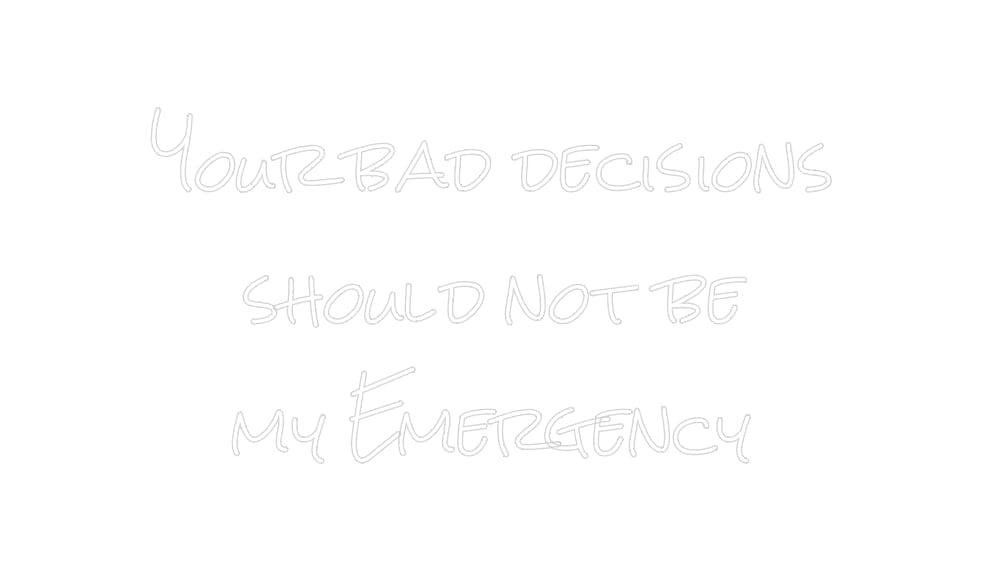 Design Your Own Sign Your bad deci...