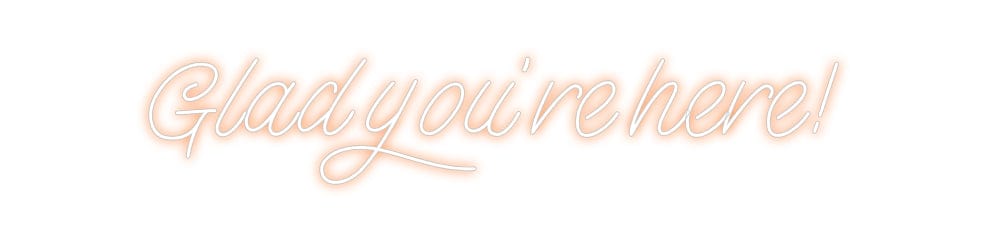 Design Your Own Sign Glad you're h...