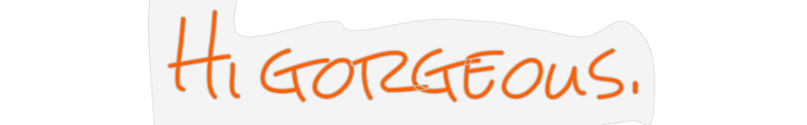 Design Your Own Sign Hi gorgeous.