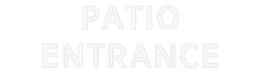 Design Your Own Sign PATIO
ENTRANCE