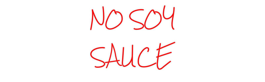 Design Your Own Sign NO SOY
SAUCE