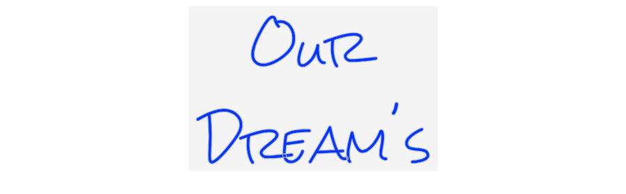 Design Your Own Sign Our
Dream's