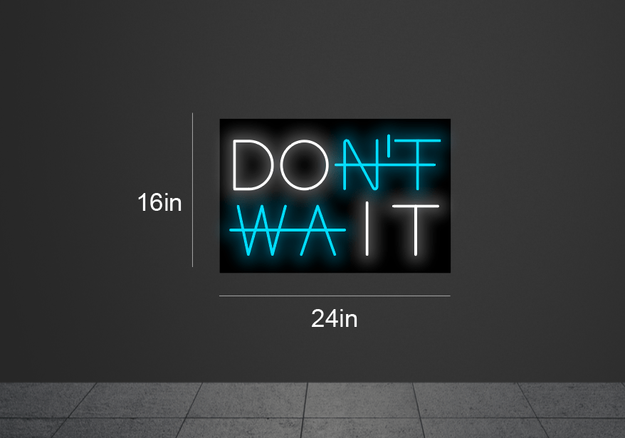 24Inch wide customized "Don't Wait" led neon sign inquiry