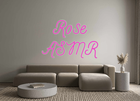 Custom Neon: Rose
ASMR