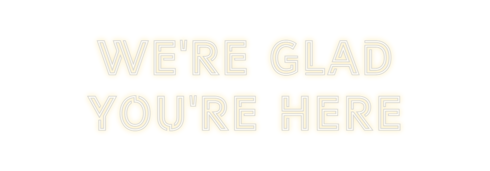 Design Your Own Sign We're Glad
Yo...