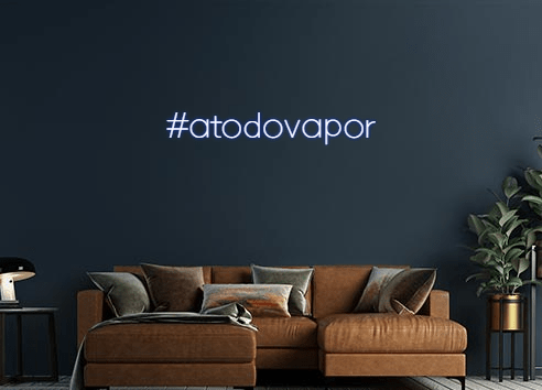 Design Your Own Sign #atodovapor