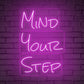 "MIND YOUR STEP" Words Neon Sign