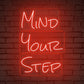 "MIND YOUR STEP" Words Neon Sign