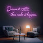 "Dream it, then make it happen." Stars & Quote Neon Sign
