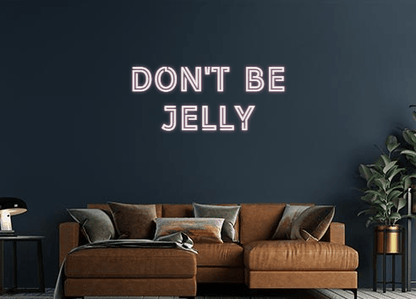Design Your Own Sign Don't be
Jelly