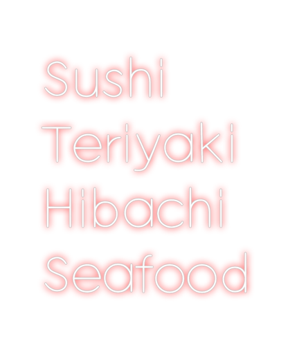 Design Your Own Sign Sushi
Teriyak...