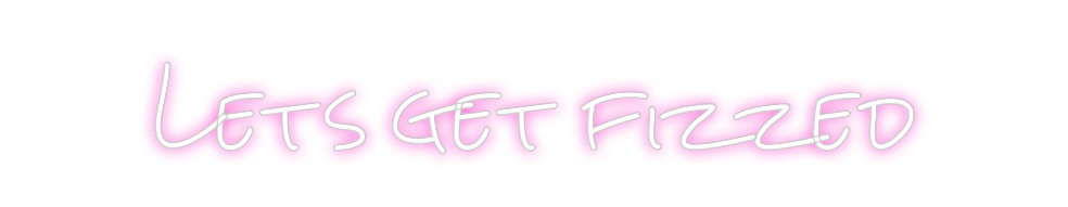 Design Your Own Sign Lets get fizzed