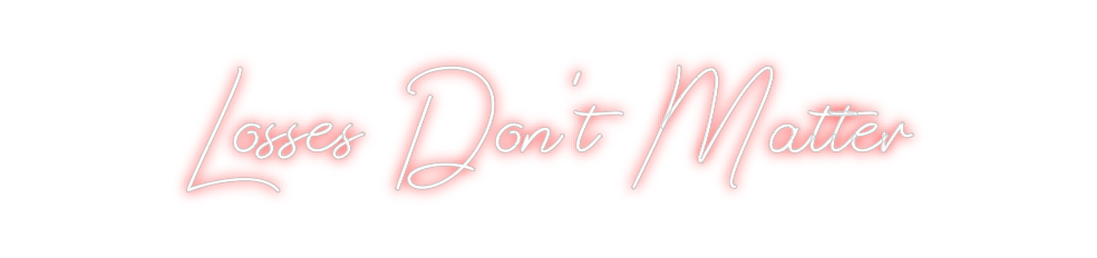 Design Your Own Sign Losses Don't ...