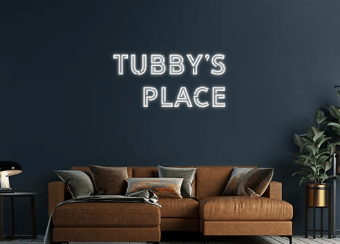 Design Your Own Sign TUBBY’S 
PLACE