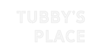 Design Your Own Sign TUBBY’S 
PLACE