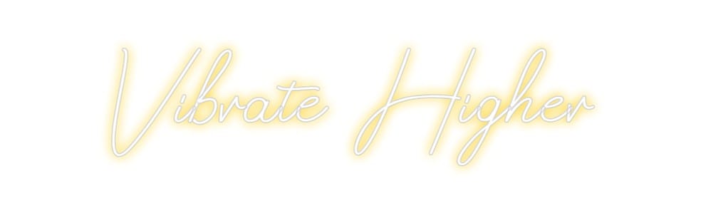 Design Your Own Sign Vibrate Higher