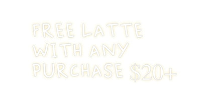 Design Your Own Sign FREE LATTE
W...
