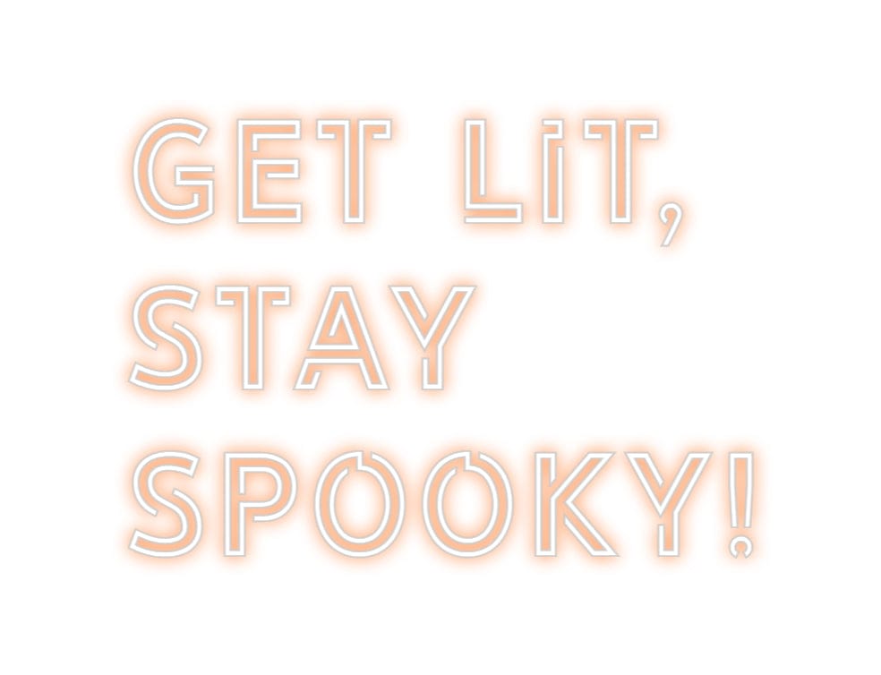 Design Your Own Sign GET LIT,
STAY...