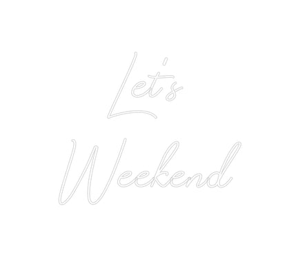 Design Your Own Sign Let’s 
Weekend