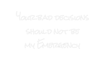 Design Your Own Sign Your bad deci...