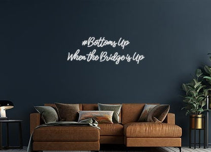 Design Your Own Sign #Bottoms Up 
...