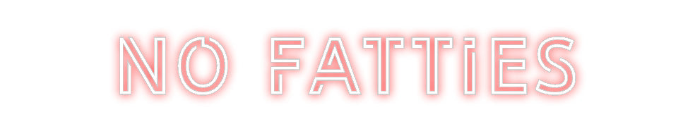 Design Your Own Sign NO FATTIES