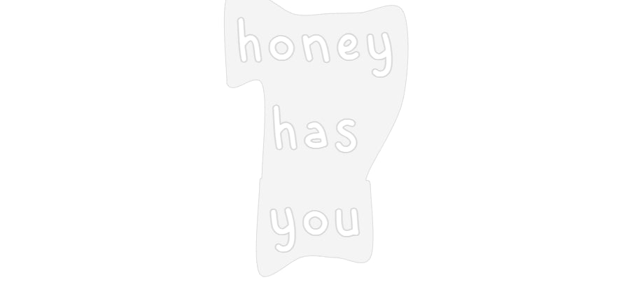 Design Your Own Sign honey
has
you