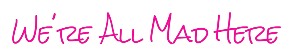 Design Your Own Sign We're All Mad...