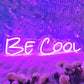 "Be Cool" Words Neon Sign for Room