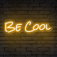 "Be Cool" Words Neon Sign for Room