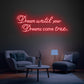 "Dream until your Dreams come true." Quote Neon Sign