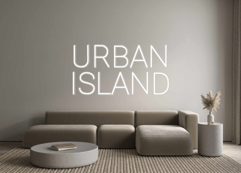 Custom Neon: URBAN
ISLAND