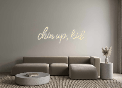 Custom Neon: chin up, kid