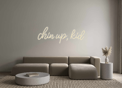Custom Neon: chin up, kid