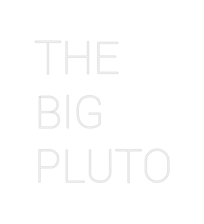 Design Your Own Sign THE
BIG
PLUTO