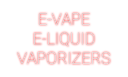 Design Your Own Sign E-VAPE
E-LIQU...